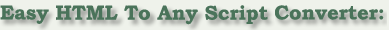 Easy HTML To Any Script Converter: